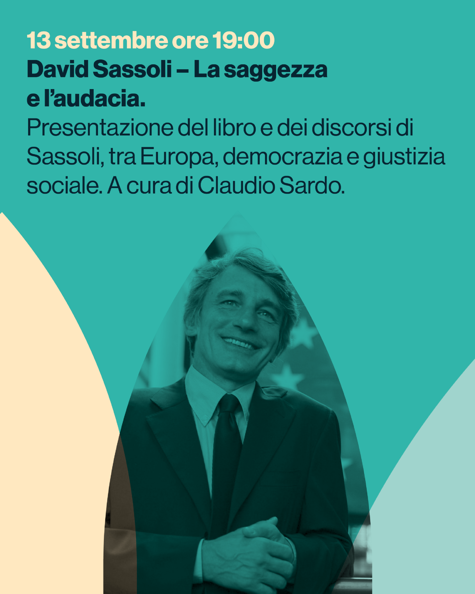 David Sassoli – La saggezza
e l’audacia.
Presentazione del libro e dei discorsi di
Sassoli, tra Europa, democrazia e giustizia
sociale. A cura di Claudio Sardo